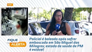 Policial é baleado após sofrer emboscada em São Miguel dos Milagres estado de saúde de PM é estável [upl. by Jillian]