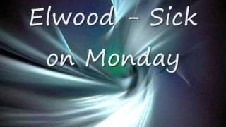 Elwood  Sick on Monday [upl. by Derej]