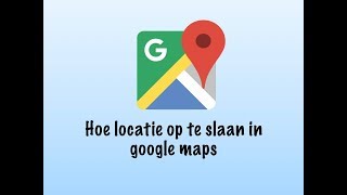 Hoe locatie op te slaan in google maps [upl. by Natlus]