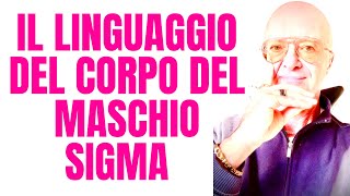 IL LINGUAGGIO DEL CORPO DEL MASCHIO SIGMA IMPARA A RICONOSCERLO [upl. by Karas867]