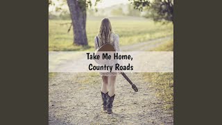 Take Me Home Country Roads [upl. by Gleeson]