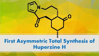 First Asymmetric Total Synthesis of Huperzine H [upl. by Debby]