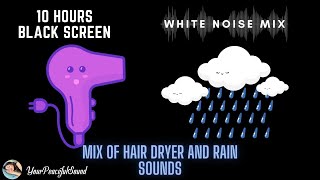 10 Hour Mix of HAIR DRYER and RAIN Sounds  White Noise  Black Screen  Calm Relax Focus Sleep [upl. by Hgielra749]