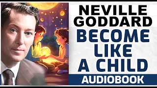 Neville Goddard lecture BECOME LIKE A CHILD to enter Heaven [upl. by Vey981]