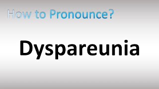 How to Pronounce Dyspareunia [upl. by Grigson]