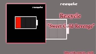 Recycle  Sweet Cold Revenge [upl. by Tevlev]