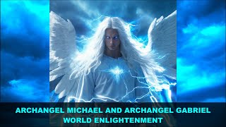 Archangel Michael and Archangel Gabriel Message  World Enlightenment [upl. by Dlnaod309]