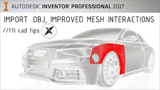 Import OBJ files Improved Mesh Interactions  Whats New Inventor 2017 Video 8 of 11 [upl. by Friedman49]