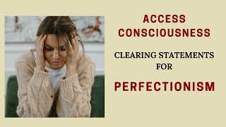 HEAL YOUR PERFECTIONISM Access Consciousness Clearing Statements [upl. by Leihcar978]