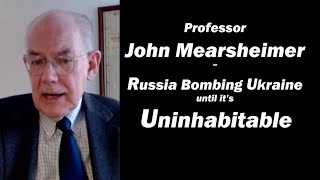 John Mearsheimer Russia Bombing Ukraine until Its Uninhabitable [upl. by Akcirred]