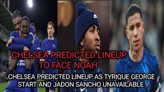 CHELSEA PREDICTED LINEUP AS TYRIQUE GEORGE START AND JADON SANCHO UNAVAILABLE [upl. by Ahsen]