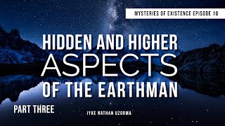 Hidden and Higher Aspects of The Earthman Part Three [upl. by Uase559]