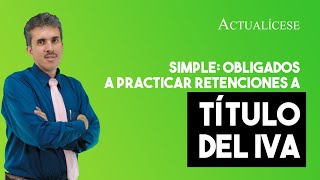 Régimen simple ¿están obligados a practicar retención en la fuente a título del IVA [upl. by Nwahsuq]