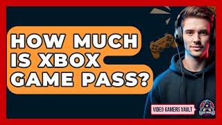 How Much Is Xbox Game Pass  Video Gamers Vault [upl. by Nosnorb]