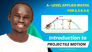 001 Projectile Motion  A LEVEL APPLIED MATHEMATICS  FOR SENIOR FIVE AND SENIOR SIX UNEB [upl. by Nabetse]