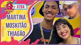 MARTINA OLIVEIRA feat MOSKITÃO E THIAGÃO  Groselha Talk 204 [upl. by Dallon805]