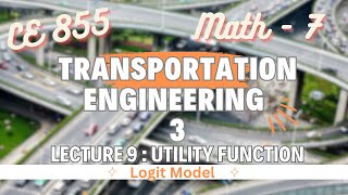 Lecture 9  Utility Function  Logit Model  Transportation Engineering  3  CE 855 [upl. by Geiger]