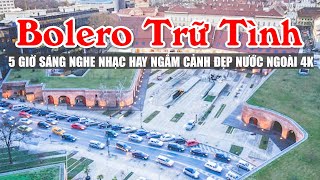 LK Nhạc Trữ Tình Bolero Chọn Lọc Toàn Bài Hay Bật Ngay Sáng Sớm Ngắm Cảnh Đẹp 4K  Bolero Nước Ngoài [upl. by Geirk]