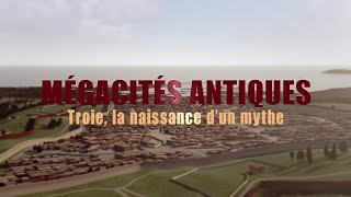 Troie la naissance d’un mythe  Mégacités antiques [upl. by Dyane]