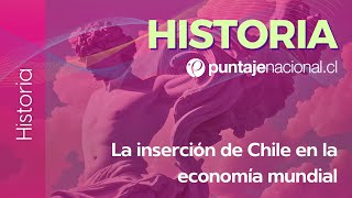 PAES  Historia  La inserción de Chile en la economía mundial [upl. by Netsua575]