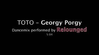 Toto  Georgy Porgy  Dancemix performed by Relounged [upl. by Fausta]