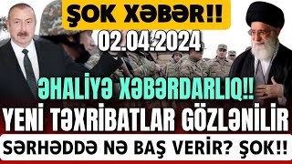 TƏCİLİ Vacib Xəbərlər 02042024 Xəbər Bələdcisi xeberler son xeberler bugun 2024 [upl. by Nowahs]