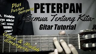 Gitar Tutorial PETERPAN  Semua Tentang Kita Mudah amp Cepat dimengerti untuk pemula [upl. by Nanni]