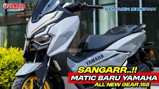 INI KEREN BANGET❗MATIC TERBARU YAMAHA 2025 ALL NEW GEAR 155 SUKSES KALAHKAN HONDA [upl. by Ignatia124]