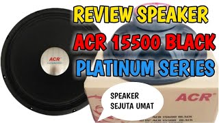 SPESIFIKASI SPEAKER ACR 15500 BLACK PLATINUM SERIES amp REFERENSI BOX SPEAKER NYA [upl. by Alrzc]