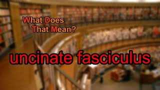 What does uncinate fasciculus mean [upl. by Aggarwal371]