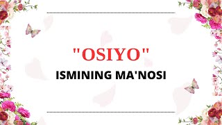 OSIYO ISMINING MANOSI  OSIYO ISMI QANDAY MANOGA EGA [upl. by Nayarb790]