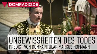 Ungewissheiten des Todes – Predigt von Domkapitular Markus Hofmann im Kölner Dom [upl. by Jael]