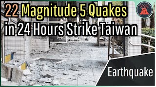 22 Magnitude 5 Earthquakes in 24 Hours Why Taiwan Produced a Major Earthquake Swarm [upl. by Knobloch343]