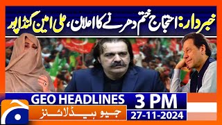 CM KPK Gandapur Claims PTI Dharna Still On  PTI Protest End Geo News 3PM Headlines 27 Nov 2024 [upl. by Navonod98]