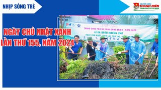 NHIP SỐNG TRẺ  NGÀY CHỦ NHẬT XANH LẦN THỨ 155 NĂM 2024 [upl. by Krilov]