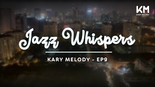 Kary Melody Jazz Whispers Secrets of Serenity Revealed  Kary Melody  Ep9 [upl. by Ayram]