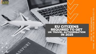 EU Citizens Required to Get UK Travel Authorisation in 2025 [upl. by Gorga]