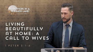 Living Beautifully At Home A Call To Wives  1 Peter 316 [upl. by Stanislaus732]