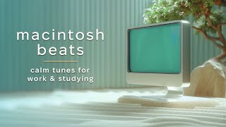 Calm beats for work amp studying 🎧 Macintosh vibes to boost focus [upl. by Pacien]