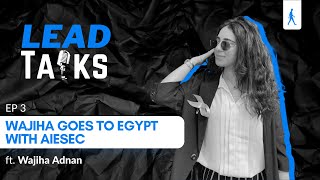 Wajiha Goes To Egypt With AIESEC Ep 3 Lead Talks [upl. by Aeslehc]