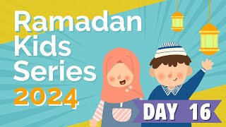 Day 16 Ramadan Kids Series 2024 [upl. by Urbanna]