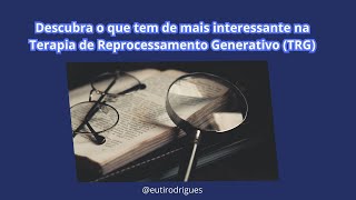 Descubra o que tem de mais interessante na Terapia de Reprocessamento Generativo TRG [upl. by Ihcur]