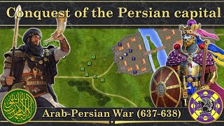 Conquest of the Persian capital ⚔️ ArabPersian War 637638 [upl. by Amiarom]