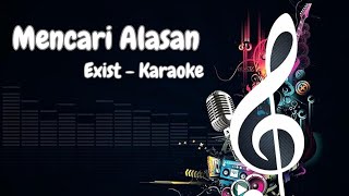 Exist Mencari Alasan Karaoke [upl. by Elayne]