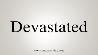 How To Say Devastated [upl. by Brina]