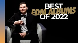 Top 10 EDM Albums of 2022 [upl. by Elo]