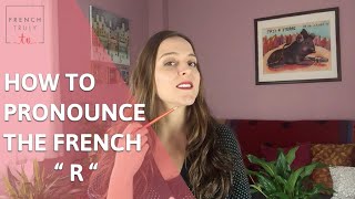 How to Pronounce the French quot R quot [upl. by Drofwarc]