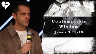 Contemptible Wisdom James 31318  a sermon on wisdom [upl. by Uke]