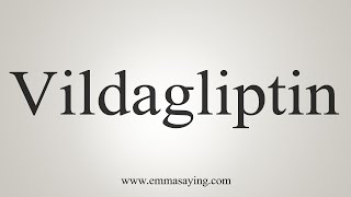 How To Say Vildagliptin [upl. by Moss899]