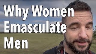 Why Women Emasculate Men [upl. by Nimsaj]